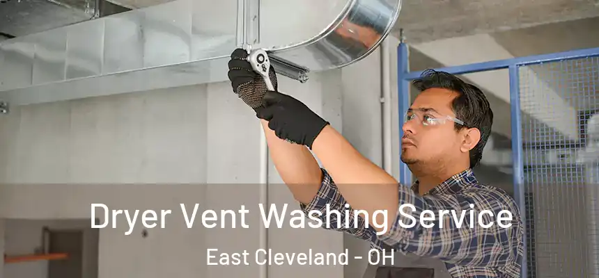 Dryer Vent Washing Service East Cleveland - OH