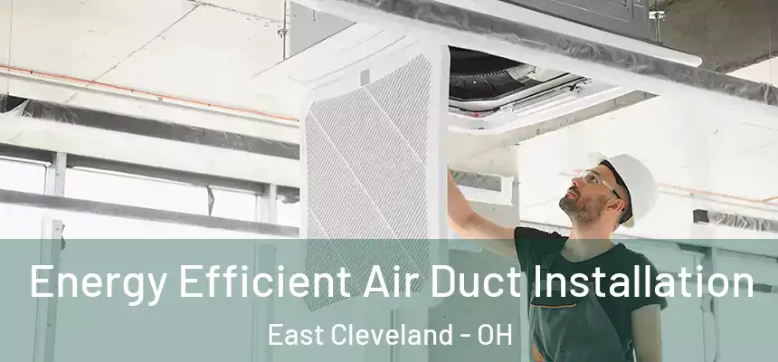  Energy Efficient Air Duct Installation East Cleveland - OH