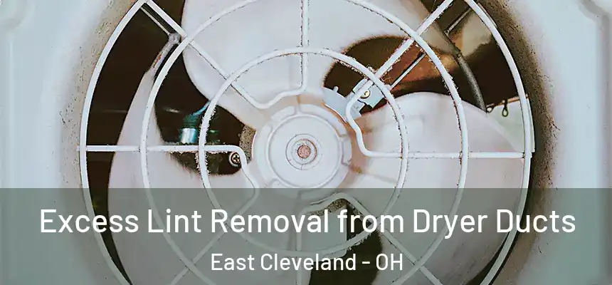  Excess Lint Removal from Dryer Ducts East Cleveland - OH