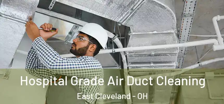 Hospital Grade Air Duct Cleaning East Cleveland - OH