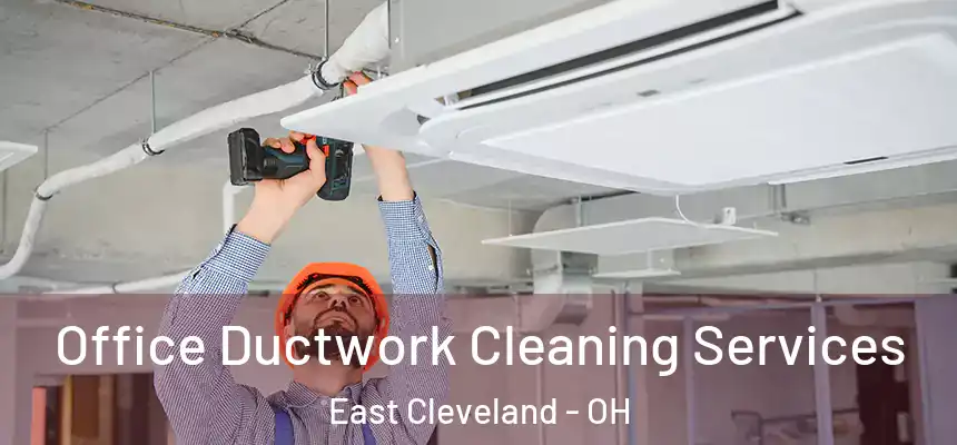 Office Ductwork Cleaning Services East Cleveland - OH