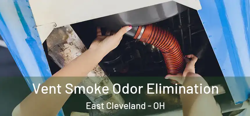 Vent Smoke Odor Elimination East Cleveland - OH